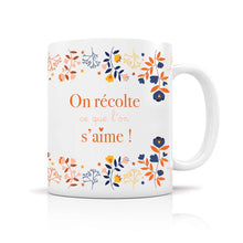 Load image into Gallery viewer, Mug Céramique - On récolte ce que l&#39;on s&#39;aime - 350ml
